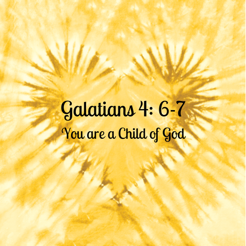 Galatians 4: 6-7 You are a Child of God