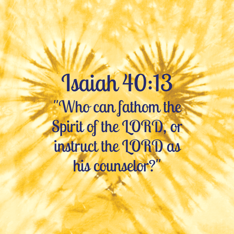 Isaiah 40:13 "Who can fathom the Spirit of the LORD, or instruct the LORD as his counselor?"
