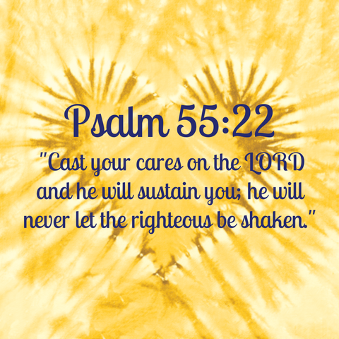 Psalm 55:22 "Cast your cares on the LORD and he will sustain you; he will never let the righteous be shaken."